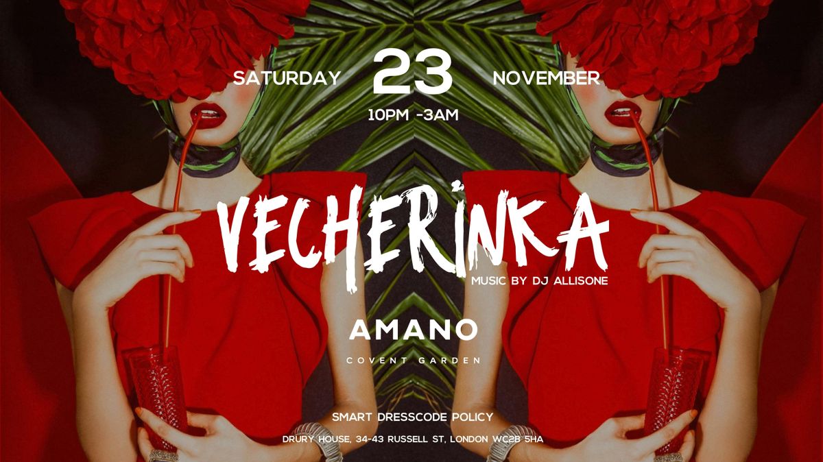 THE VECHERINKA - Amano London - 10pm-3am - \u0421\u0442\u0443\u0434\u0435\u043d\u0447\u0435\u043a\u0438\u0439 \u0421\u0435\u0437\u043e\u043d