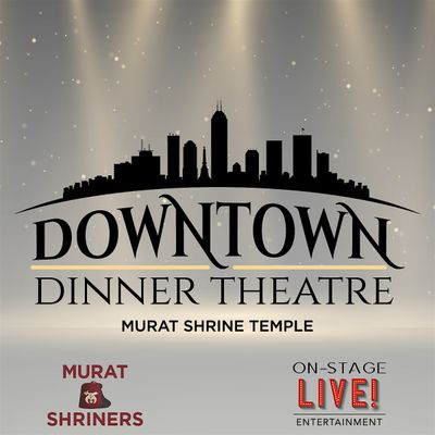 Downtown Dinner Theater & Murat Shrine Temple