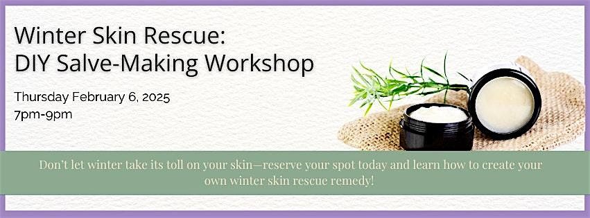 Winter Skin Rescue: DIY Salve-Making Workshop