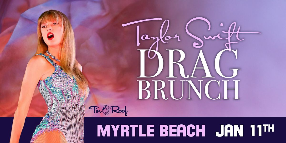 Taylor Swift Drag Brunch (21+) @ Tin Roof Myrtle Beach \u2022 1\/11\/26
