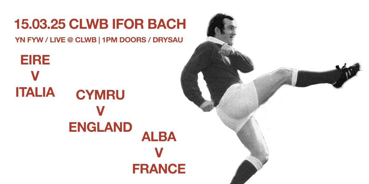 Clwb Rugby: Cymru v England + Alba vs France + Eire v Italia