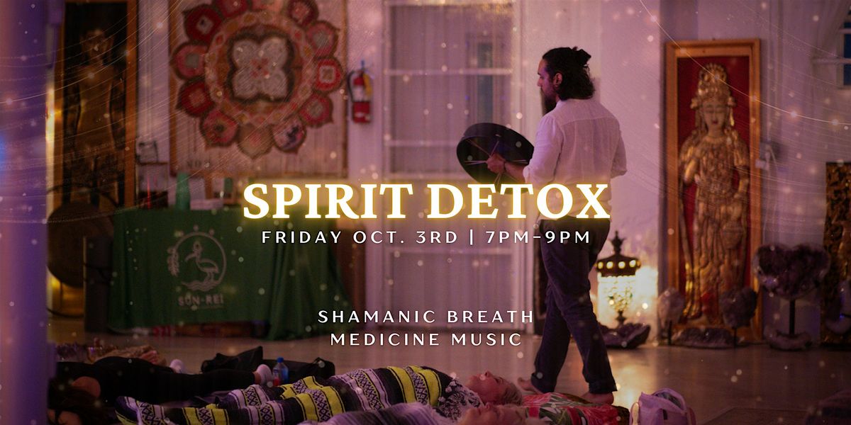 SPIRIT DETOX: Shamanic Breath & Medicine Music Concert