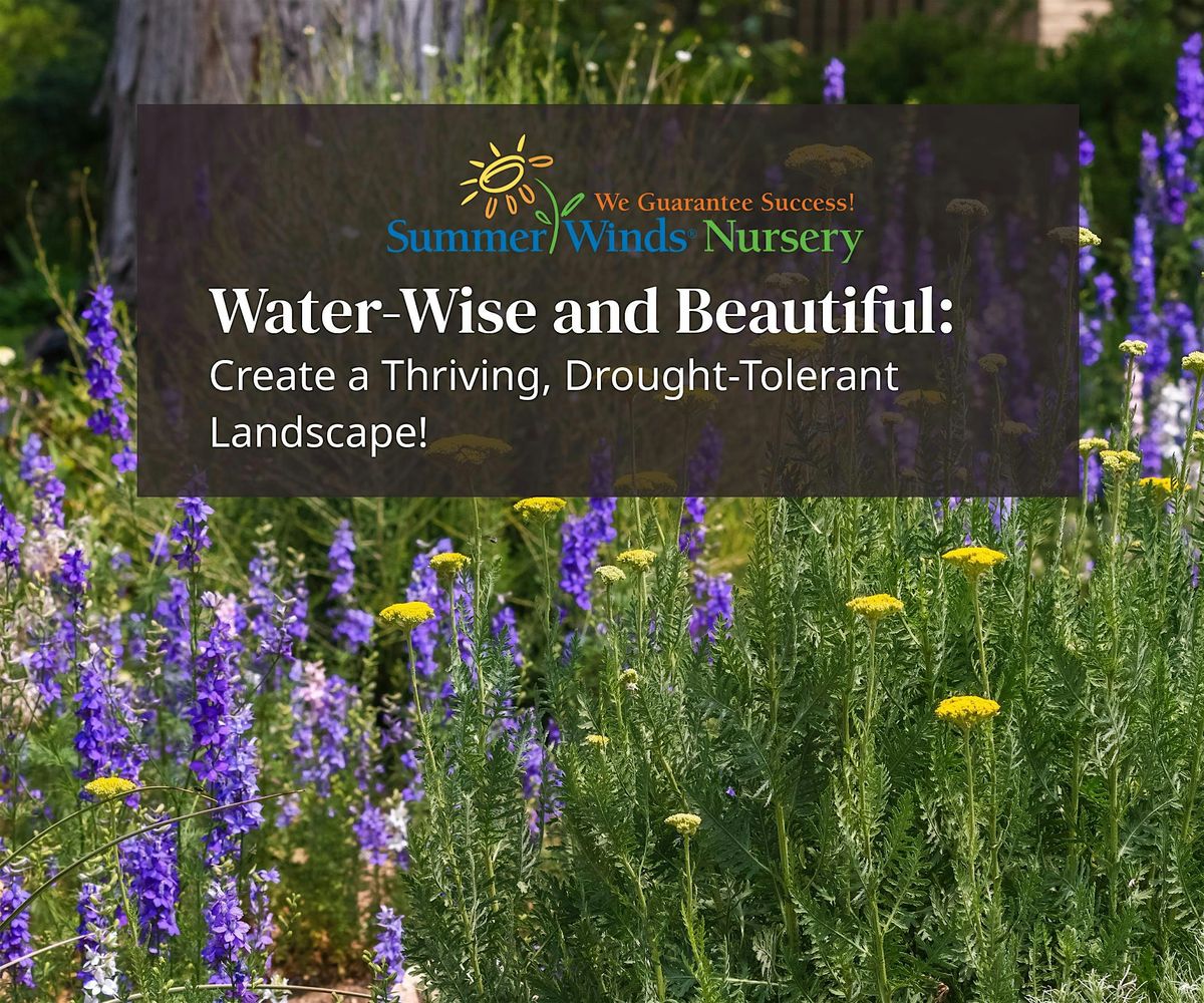 Water-Wise and Beautiful: Create a Thriving, Drought-Tolerant  Landscape!