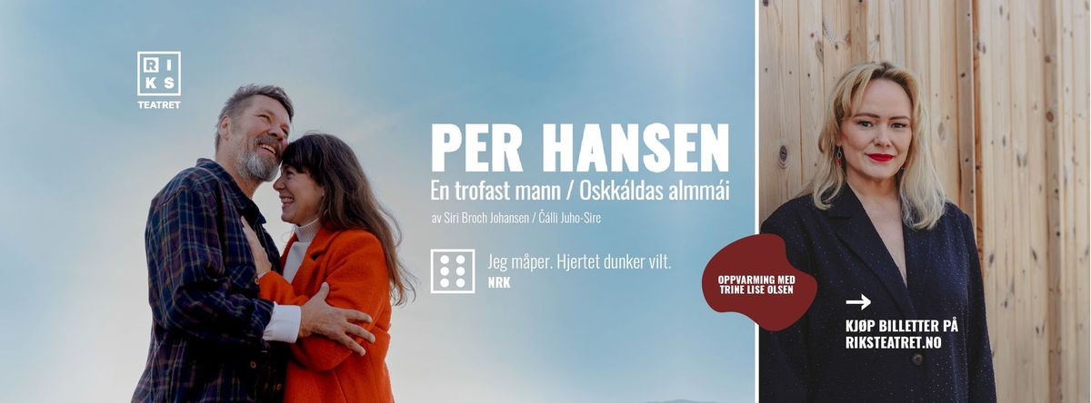 Riksteatret: Per Hansen \u2013 en trofast mann \/ oskkaldas almm\u00e1i 