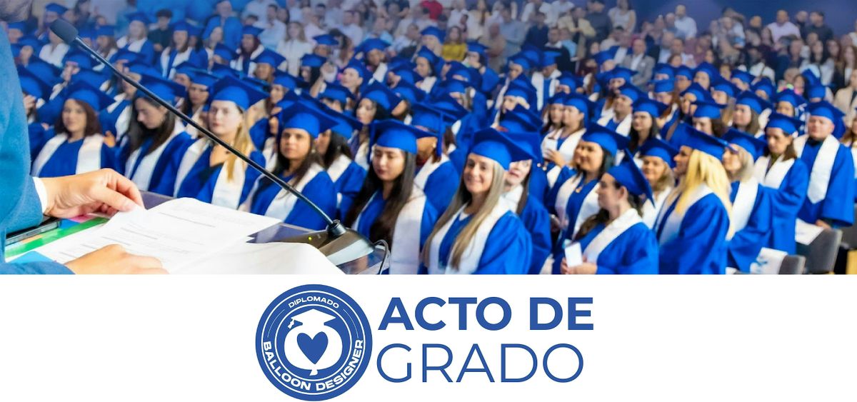 ACTO DE GRADO PROFESSIONAL BALLOON DESIGNER 2025