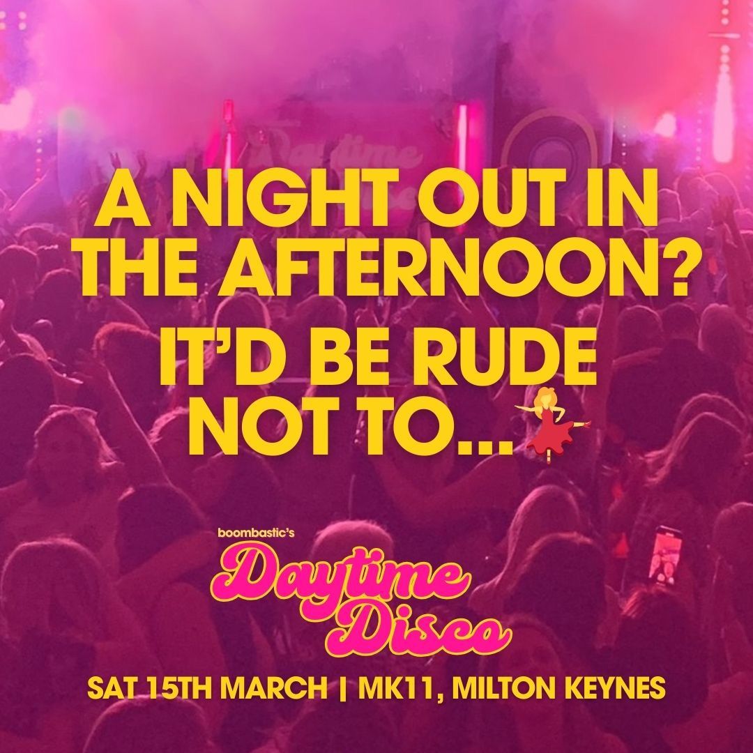 ***LAST 30 TICKETS*** Boombastic's DAYTIME DISCO Milton Keynes - 80s 90s 00s Hits!