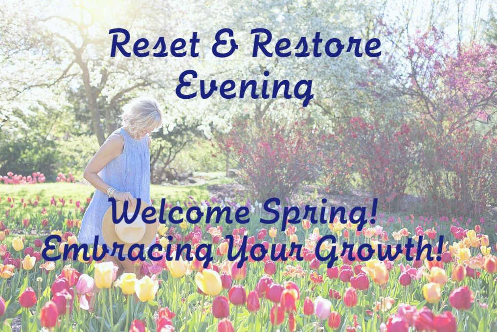 Reset + Restore Evening - Welcome Spring - Embracing Your Growth