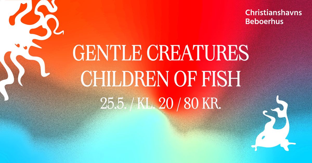 Gentle Creatures \/ Children of Fish