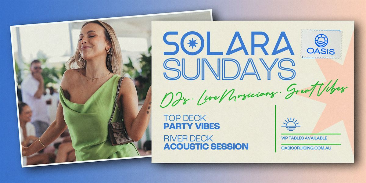 OASIS SOLARA SUNDAYS - Afternoon Boat Party - Sunday, 7th of December 2025