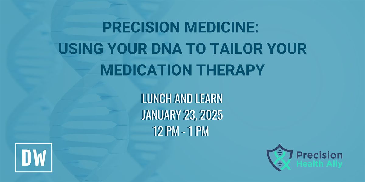 Precision Medicine: Using Your DNA To Tailor Your Medic*tion Therapy