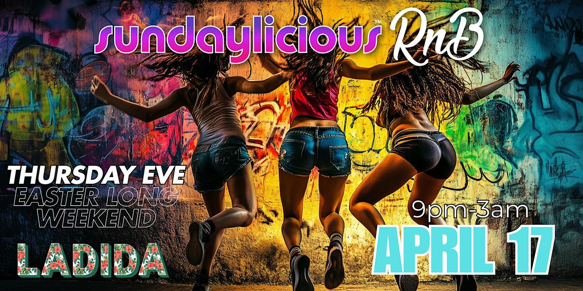 SUNDAYLICIOUS RnB | EASTER LONG WEEKEND | THURSDAY EVE APRIL 17 | 9pm - 3am