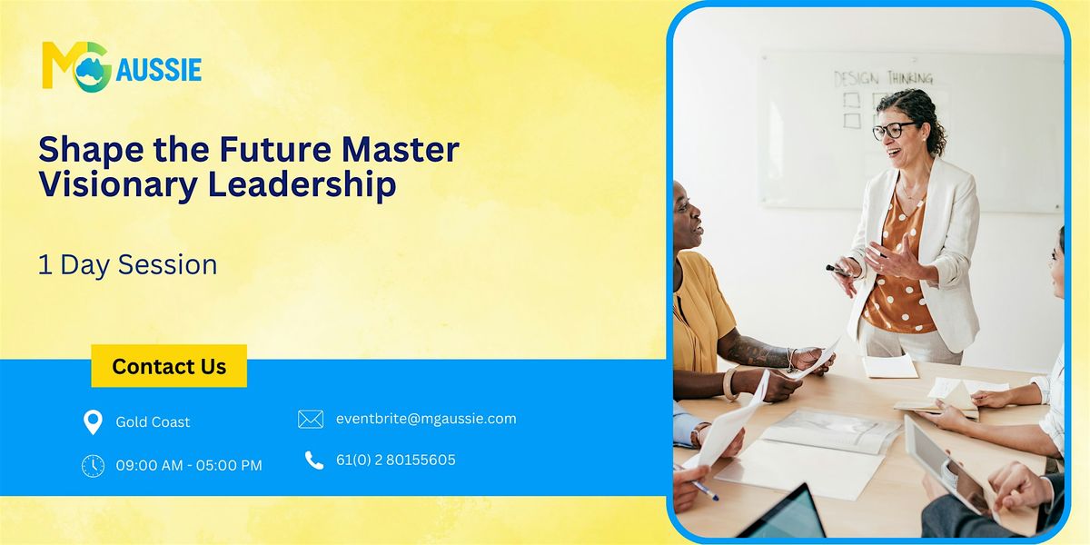 Shape the Future: Master Visionary Leadership in One Day | Gold Coast
