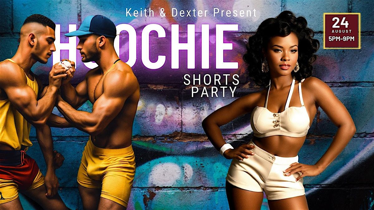 Keith & Dexter Present: Hoochie Shorts Party