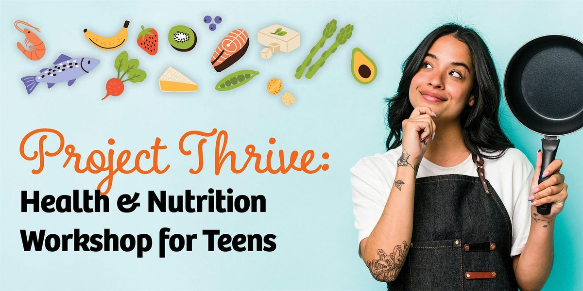 Project Thrive: Health & Nutrition Workshop for Teens