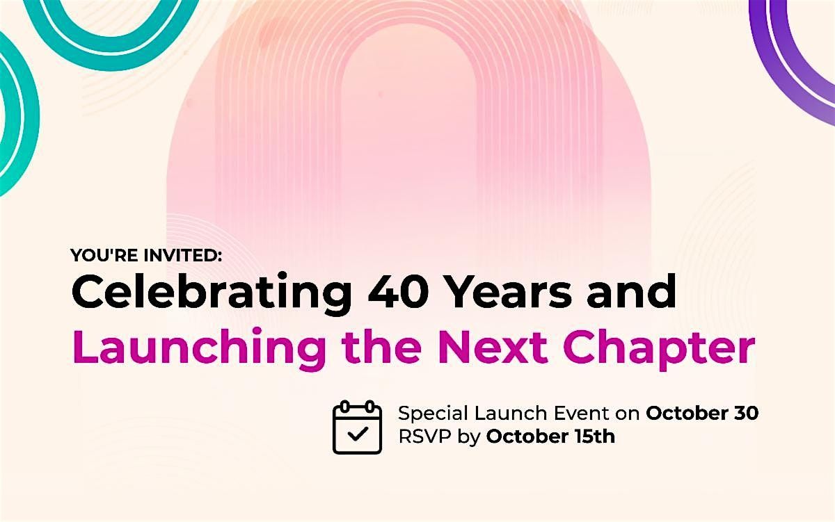 Celebrating 40 Years and Launching the Next Chapter