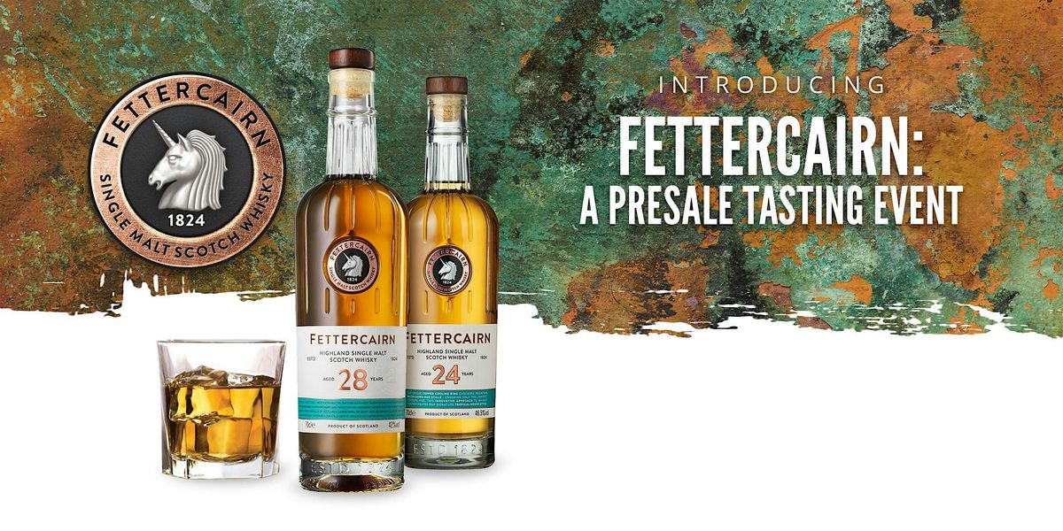 FETTERCAIRN: A PRESALE TASTING EVENT