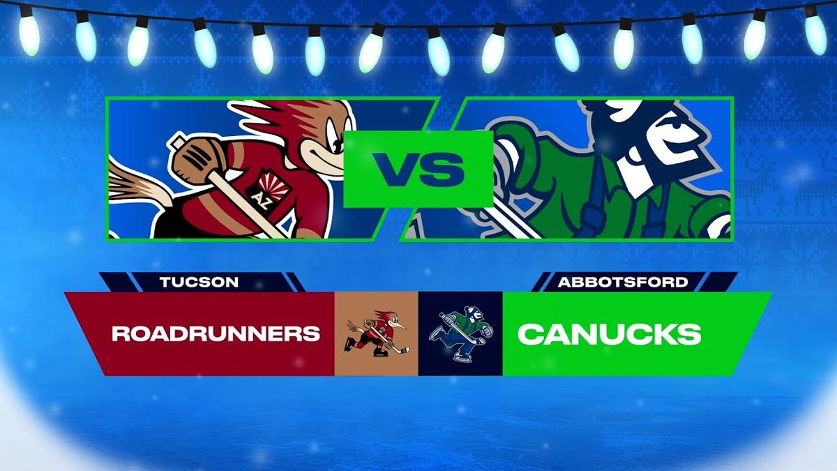 Tucson Roadrunners vs. Abbotsford Canucks