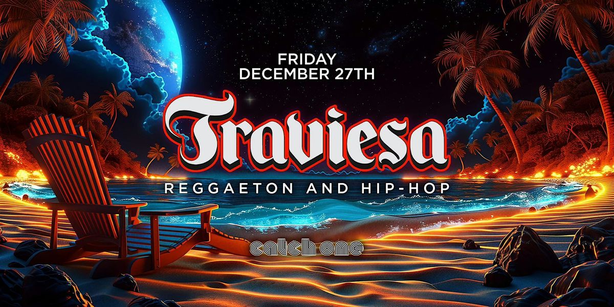 TRAVIESA PARTY @ CATCH ONE LA \/\/ REGGAETON & HIP-HOP \/\/ $5 BEFORE 10:30PM