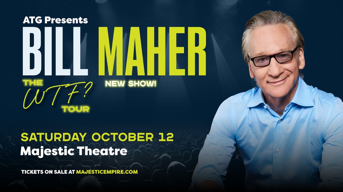 Bill Maher - The WTF? Tour, Presented by ATG