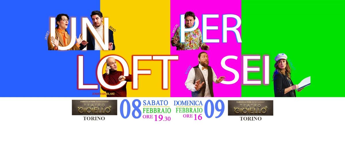 UN LOFT PER SEI Sabato ore 19.30\nal Teatro Gioiello di Torino 