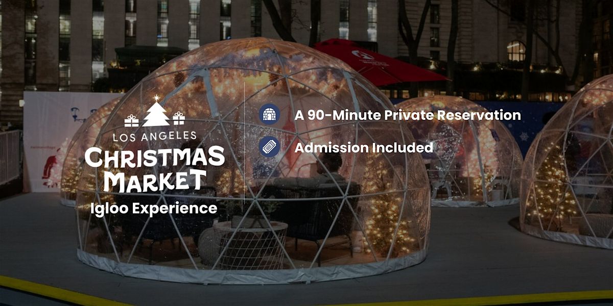 Los Angeles Christmas Market \/ Igloo Experience