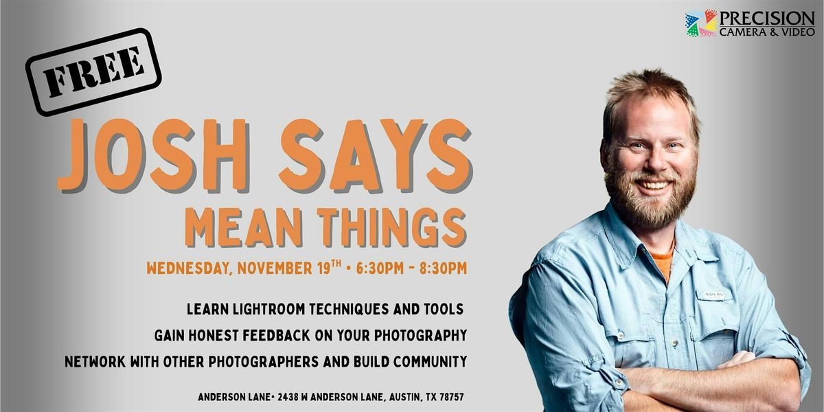 Precision Camera and Video Presents: Josh Says Mean Things.