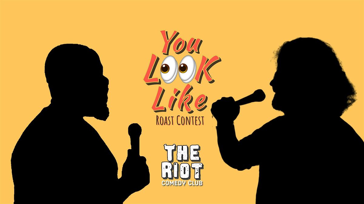 The Riot Comedy Club presents "You Look Like" Roast Contest