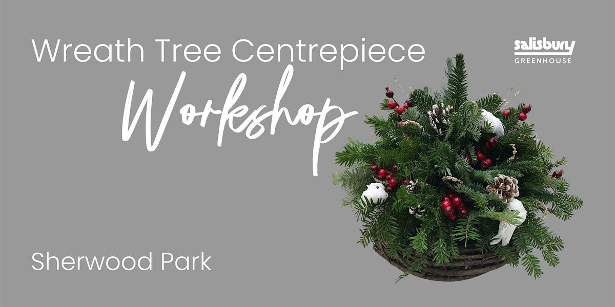Wreath Tree Centrepiece| Salisbury Greenhouse  Bay1| Sherwood Park