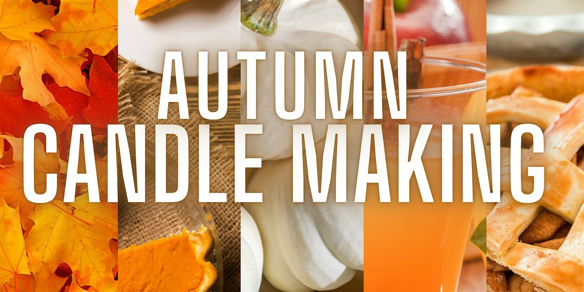 CANDLE MAKING - FALL EDITION