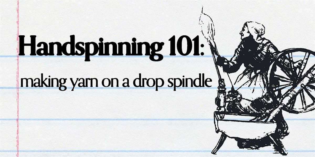 Handspinning 101:  making yarn on a drop spindle