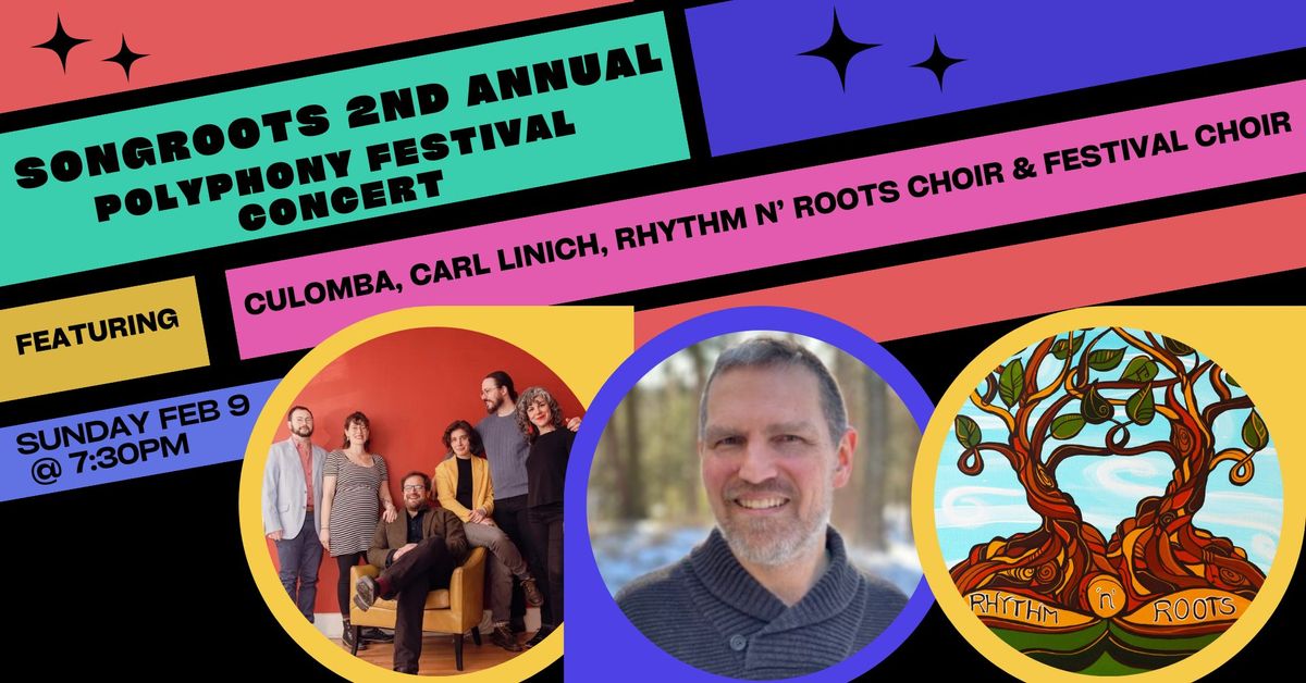 SongRoots 2nd Annual Polyphony Festival Concert with Culomba, Carl Linich & Rhythm n' Roots Choir