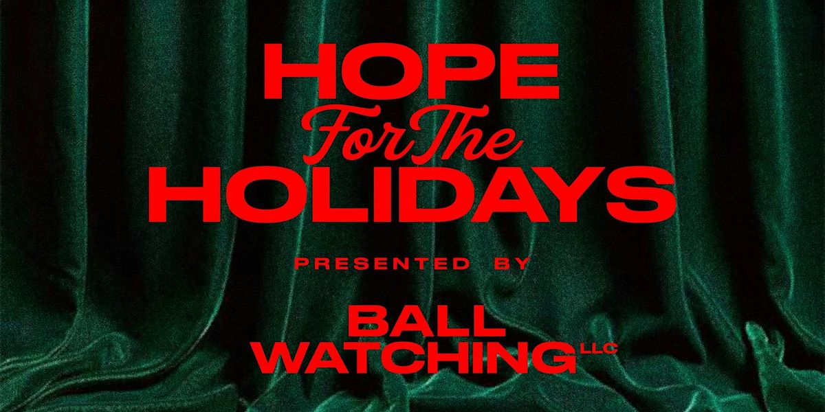 2nd Annual Hope for the Holidays: Presented by Ball Watching