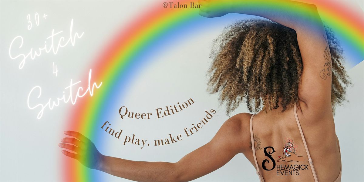 30+ Switch 4 Switch Dating: Queer Edition!
