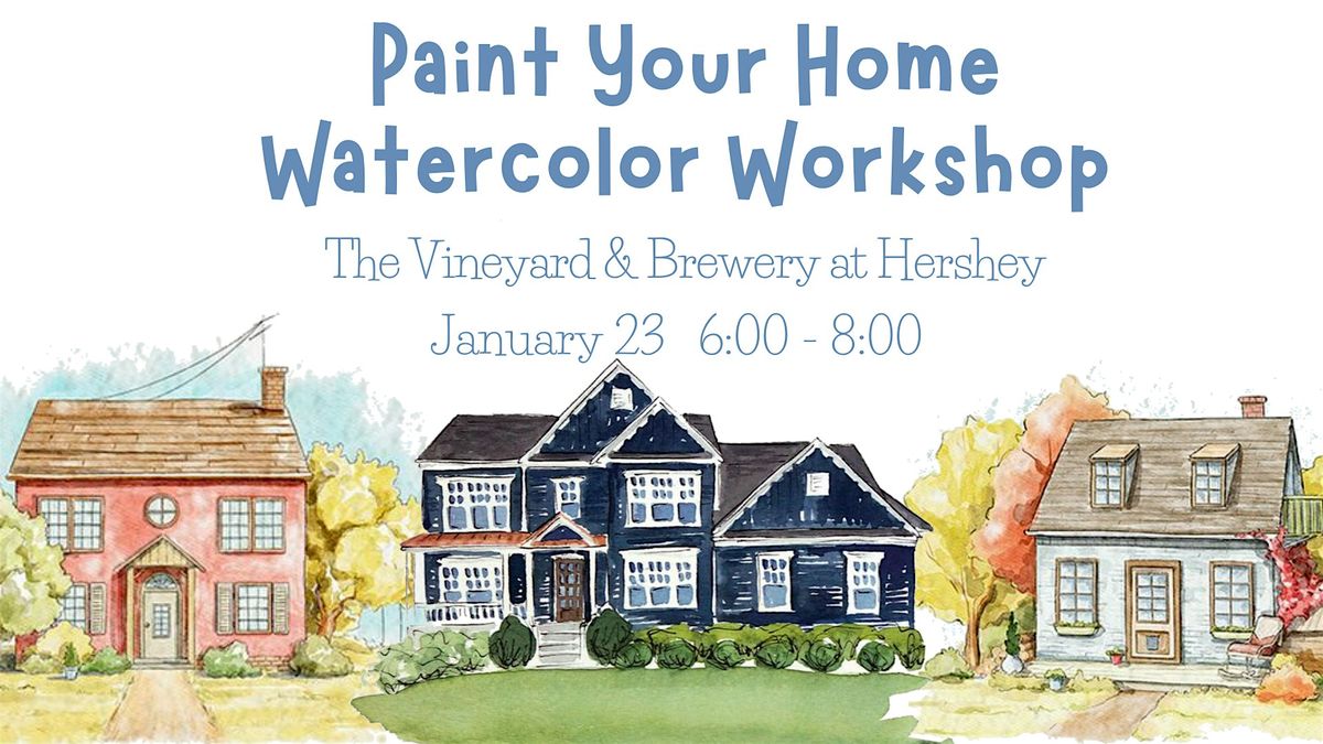 Paint your home watercolor workshop at The Vineyard at Hershey!