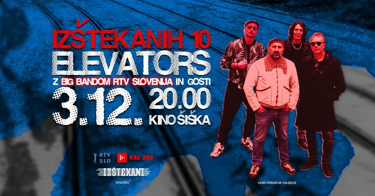 IZ\u0160TEKANIH 10 \u2013 ELEVATORS z Big Bandom RTV Slovenija in gosti