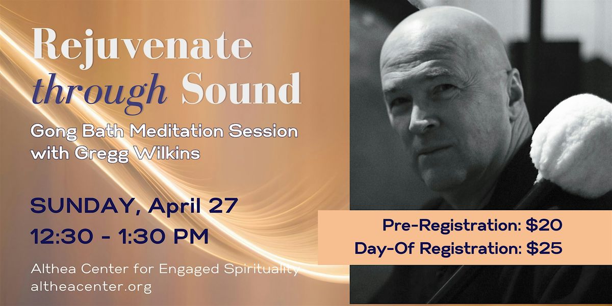 Rejuvenate Through Sound: Gong Bath with Gregg Wilkins at Althea Center