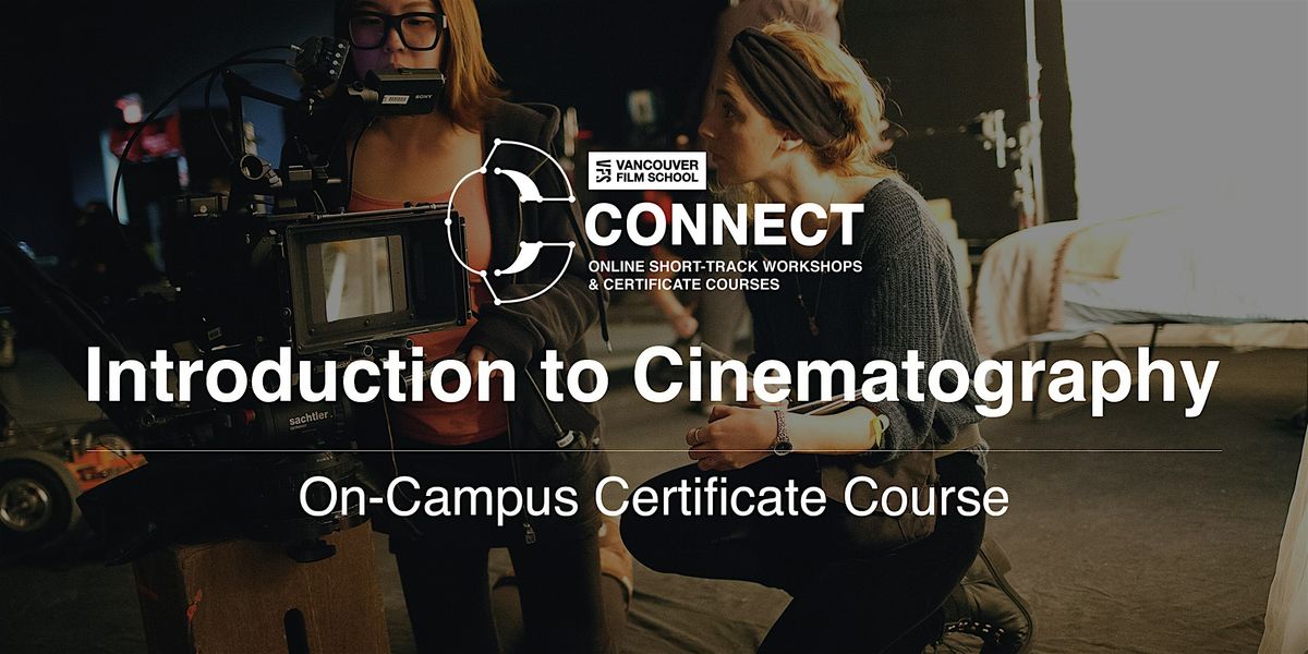 VFS - Intro to Cinematography (On-Campus) OCT 15 to NOV 26, 2025