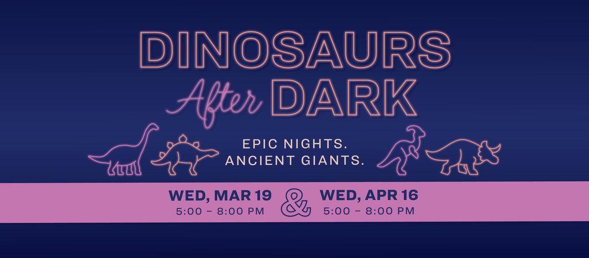 Dinosaurs After Dark - We're Open Late! 