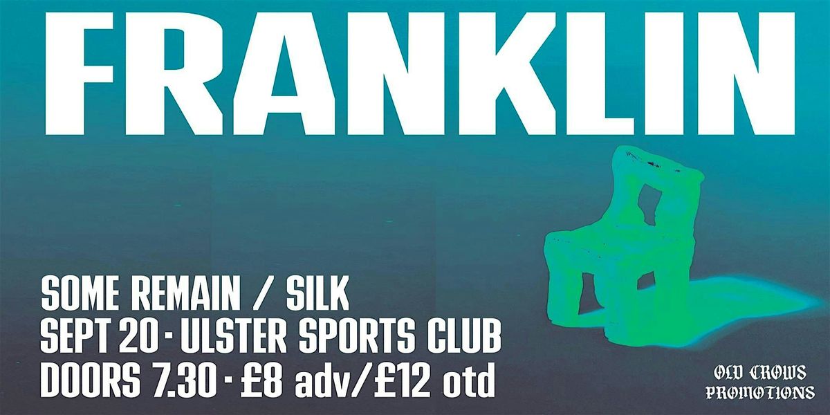 Old Crows Promotions Presents: Franklin \/ Some Remain \/ Silk