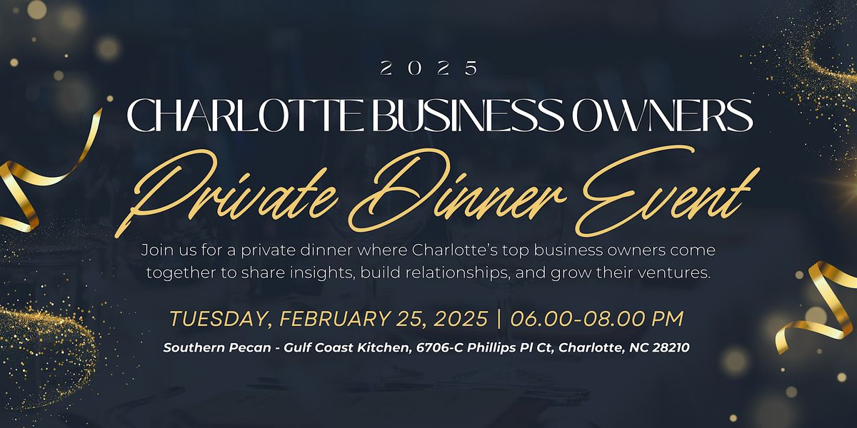 Charlotte Business Owners Private Dinner Event!