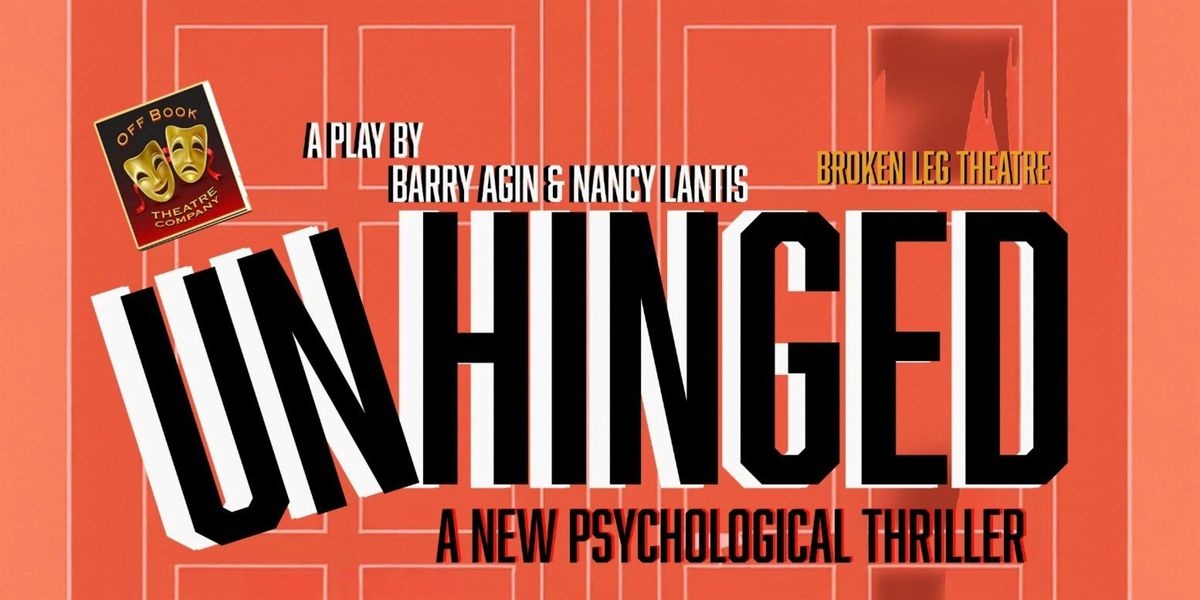 Unhinged presented by Off Book Theatre and Broken Leg Theatre