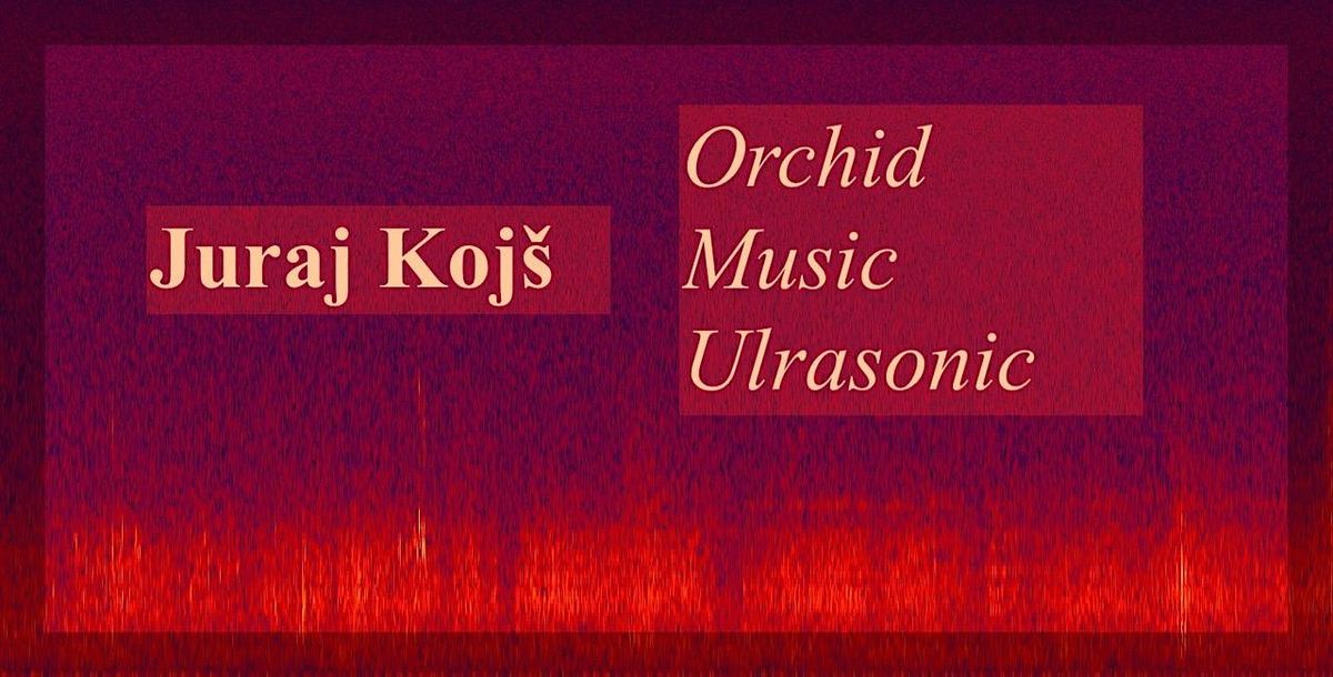 Orchid Soundscapes with Juraj Koj\u0161