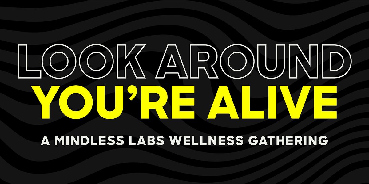 A Mindless Labs Wellness- Look Around, You're Alive
