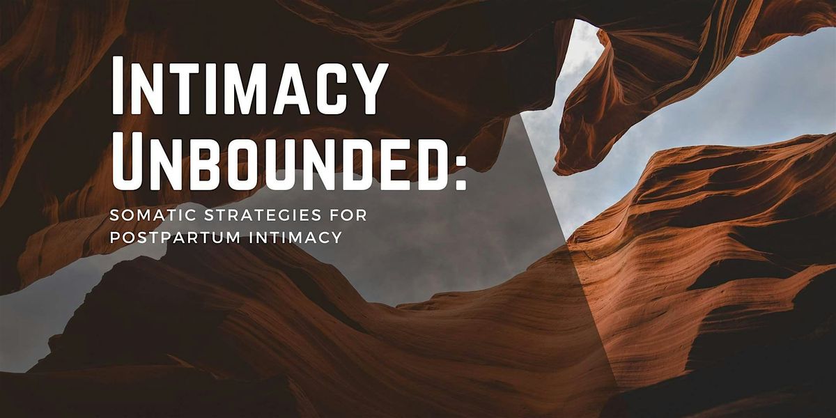 Intimacy Unbounded: Somatic Strategies for Postpartum Intimacy