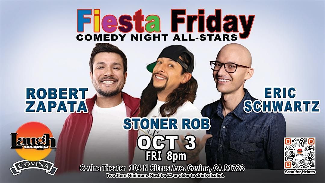 FREE TICKETS Laugh Factory Covina FIESTA FRIDAY, Stoner Rob, Eric Schwartz