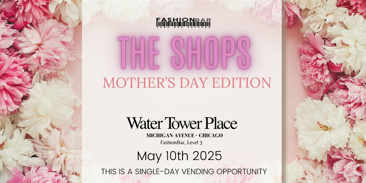 The Shops - Mother\u2019s Day  Edition Pop-up