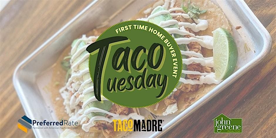 Taco Tuesday - Free First Time Home Buyer Event