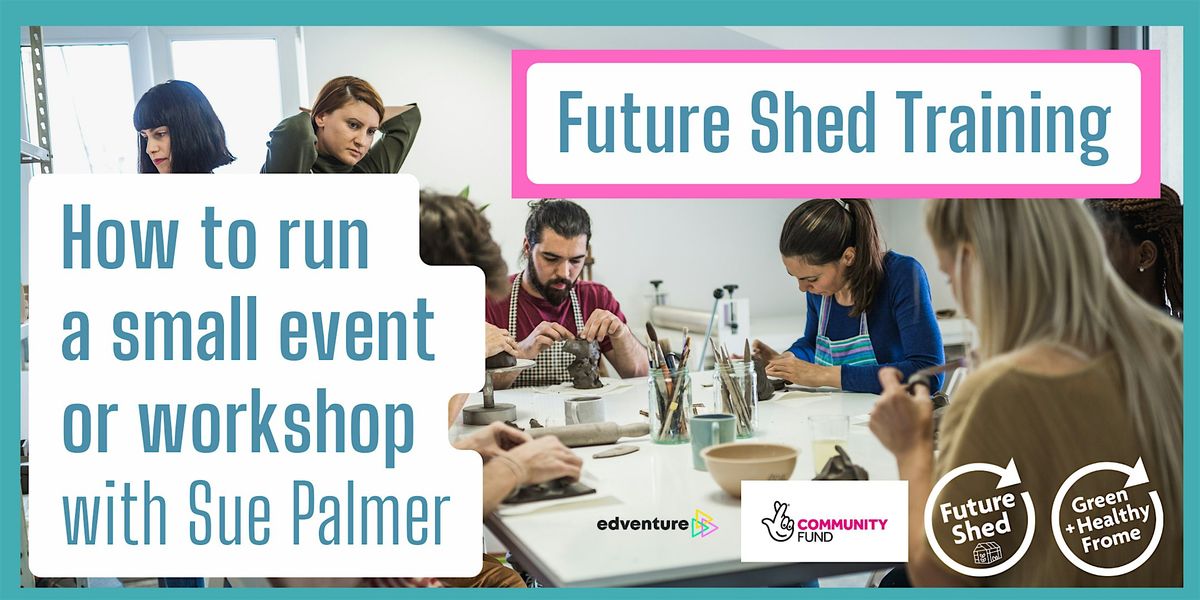 Future Shed Training: How to run a small event or workshop, with Sue Palmer