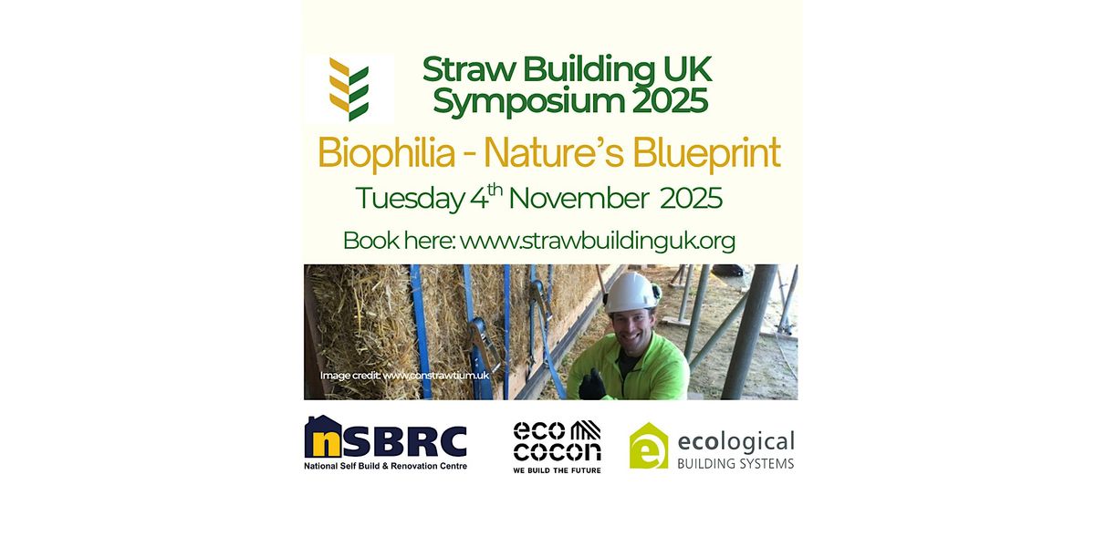 Biophilia \u2013 Nature\u2019s Blueprint: Straw Building UK (SBUK) Symposium 2025