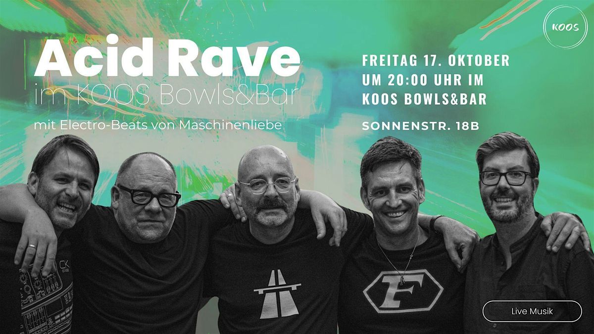 KOOS goes Acid \u2013 Live mit MASCHINENLIEBE Freitag, 17. Oktober | ab 20:00 Uh